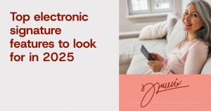 Learn what are the key features to consider when choosing an electronic signature tool